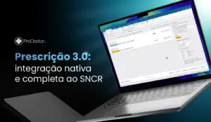 Prescrição 3.0: integração nativa e completa ao SNCR para prescrever medicamentos controlados